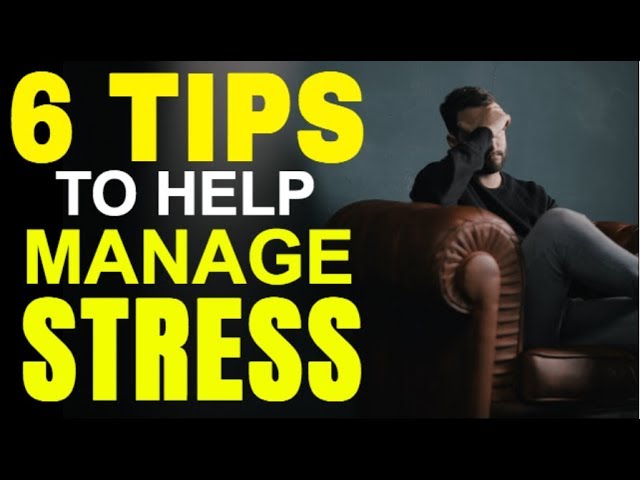 How To Better Manage Stress In Your Life - 6 Helpful Tips For Dealing With Constant Stress